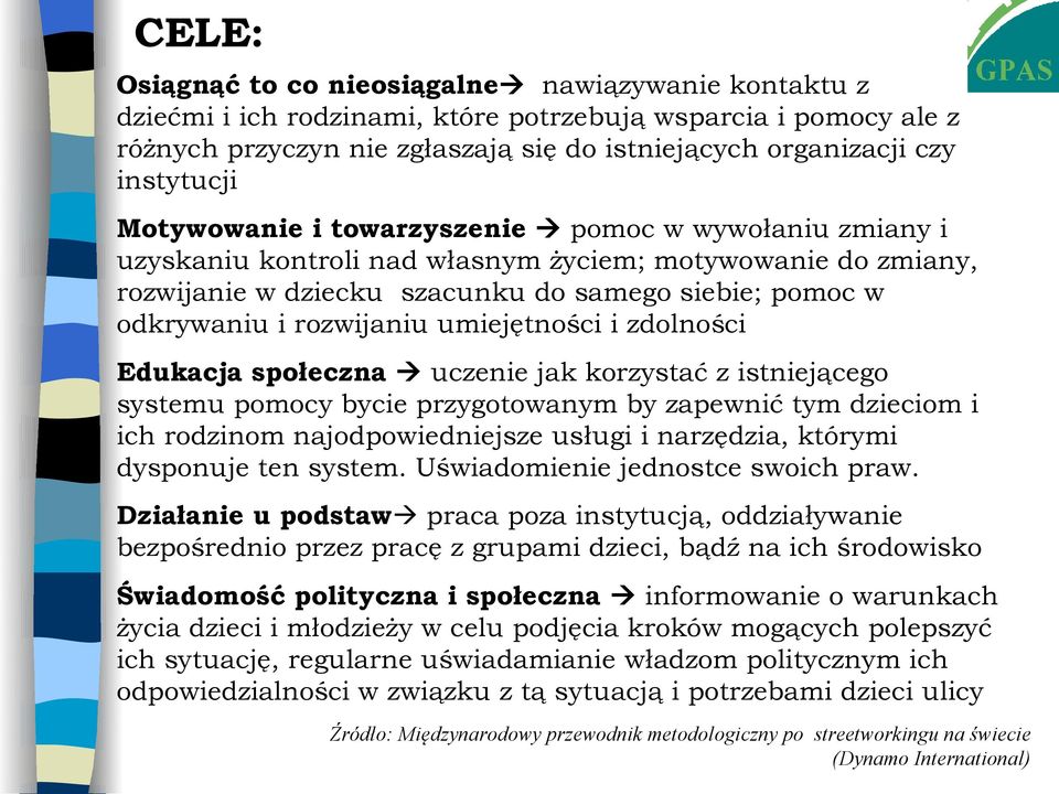 rozwijaniu umiejętności i zdolności Edukacja społeczna uczenie jak korzystać z istniejącego systemu pomocy bycie przygotowanym by zapewnić tym dzieciom i ich rodzinom najodpowiedniejsze usługi i