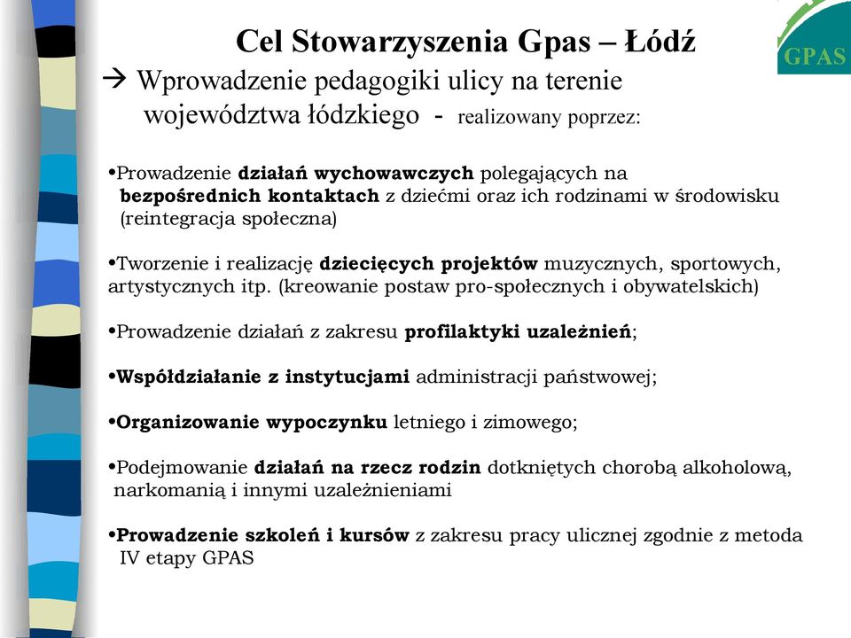 (kreowanie postaw pro-społecznych i obywatelskich) Prowadzenie działań z zakresu profilaktyki uzależnień; Współdziałanie z instytucjami administracji państwowej; Organizowanie