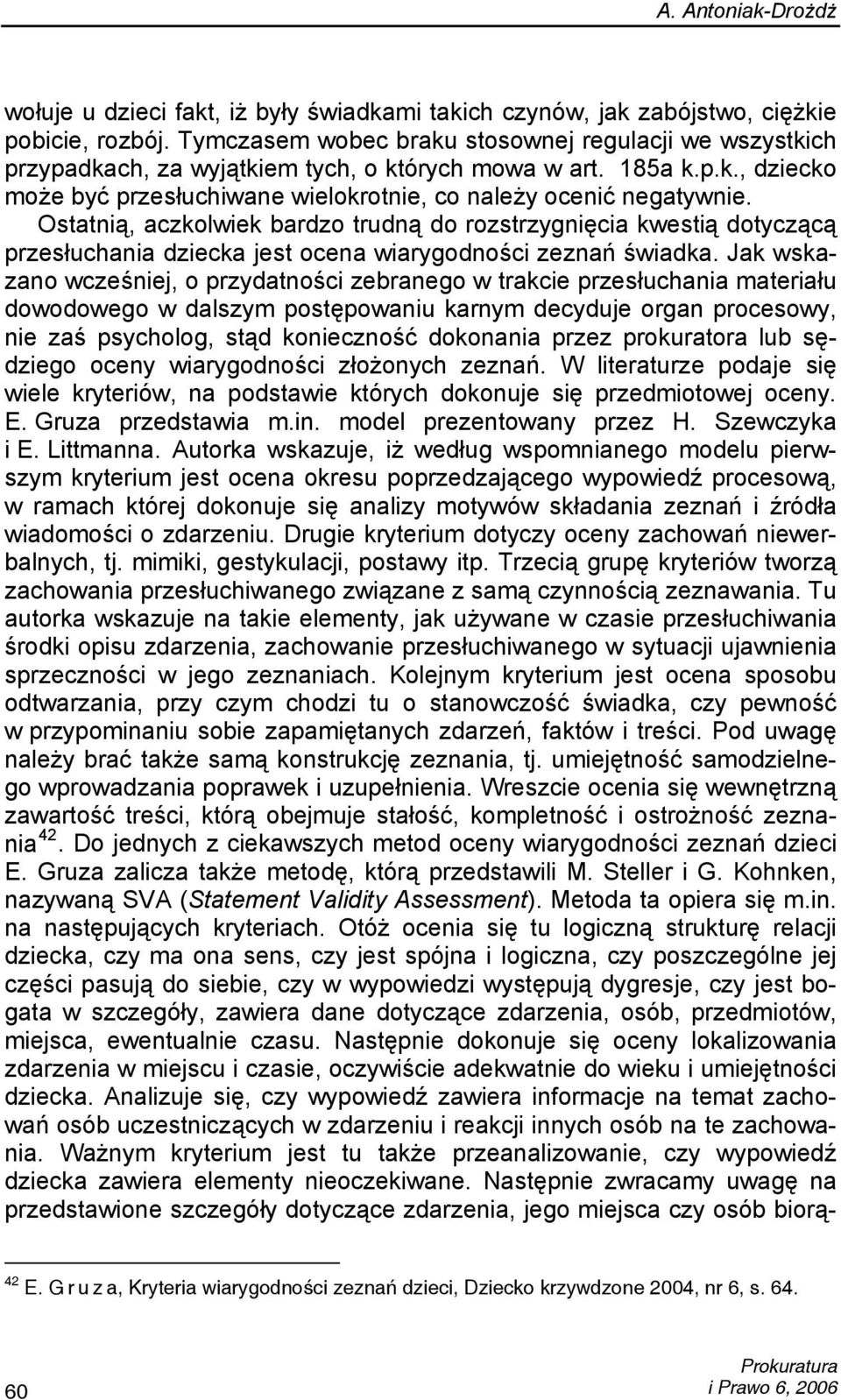 Ostatnią, aczkolwiek bardzo trudną do rozstrzygnięcia kwestią dotyczącą przesłuchania dziecka jest ocena wiarygodności zeznań świadka.