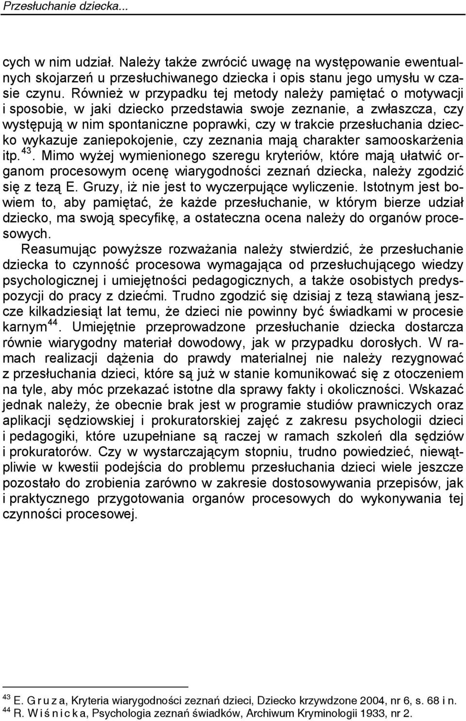 dziecko wykazuje zaniepokojenie, czy zeznania mają charakter samooskarżenia itp. 43.