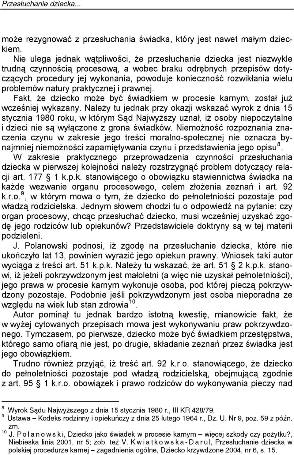 rozwikłania wielu problemów natury praktycznej i prawnej. Fakt, że dziecko może być świadkiem w procesie karnym, został już wcześniej wykazany.