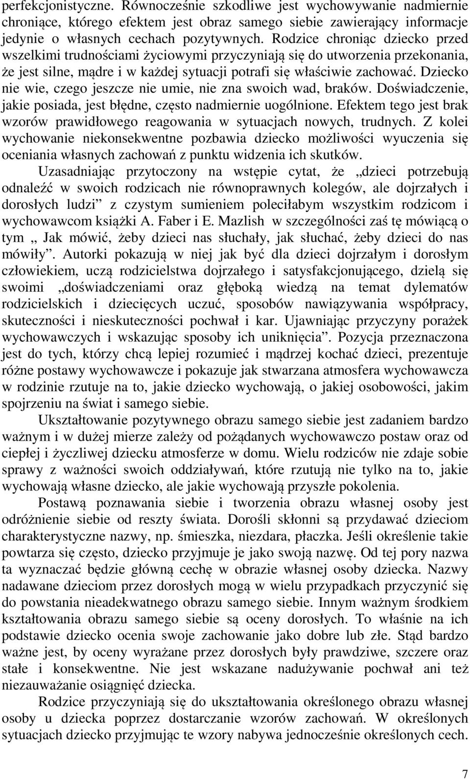 Dziecko nie wie, czego jeszcze nie umie, nie zna swoich wad, braków. Doświadczenie, jakie posiada, jest błędne, często nadmiernie uogólnione.