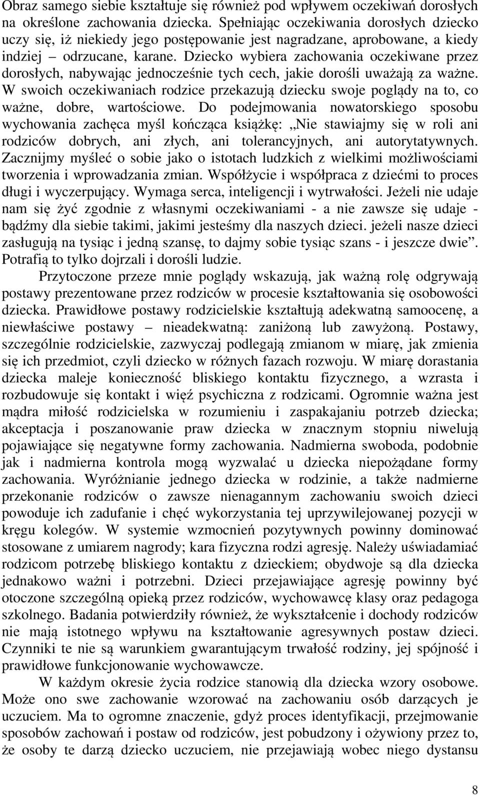 Dziecko wybiera zachowania oczekiwane przez dorosłych, nabywając jednocześnie tych cech, jakie dorośli uważają za ważne.