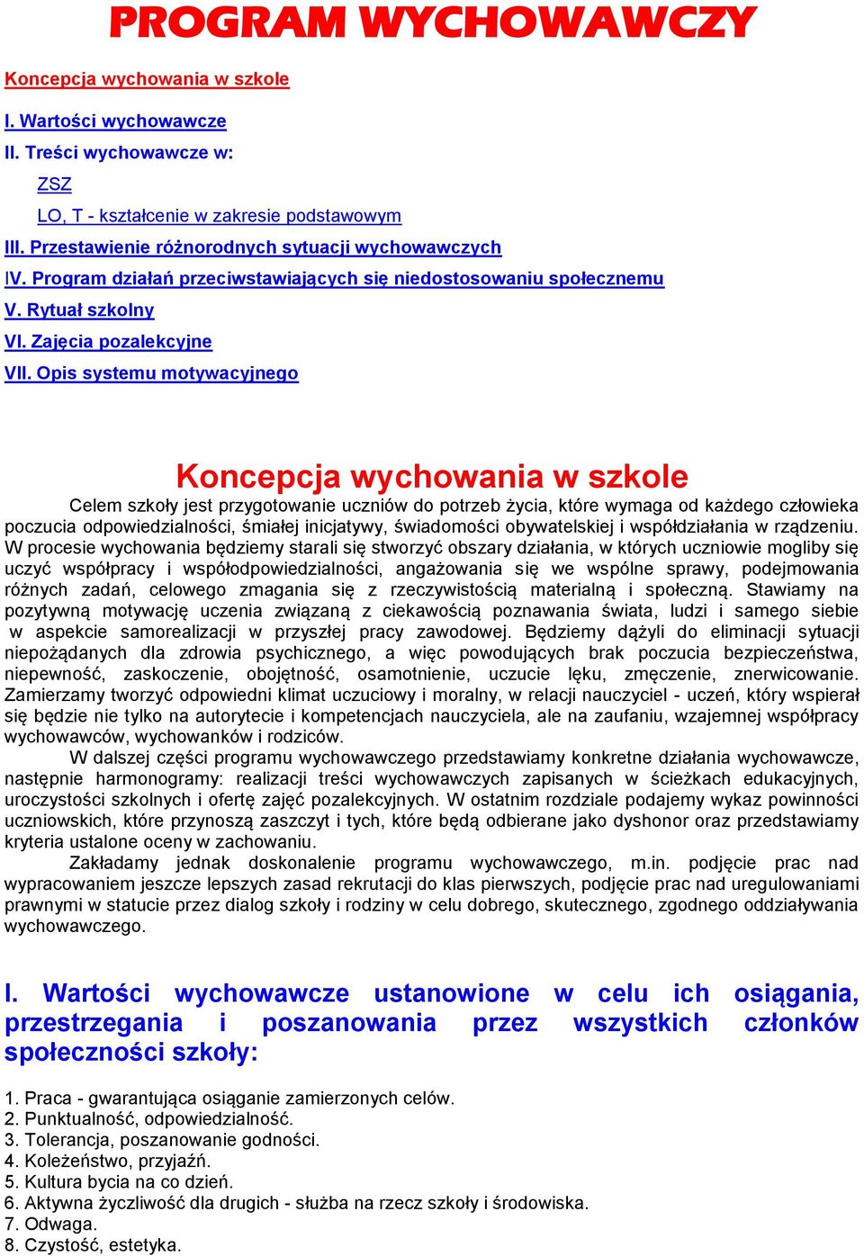 Opis systemu motywacyjnego Koncepcja wychowania w szkole Celem szkoły jest przygotowanie uczniów do potrzeb życia, które wymaga od każdego człowieka poczucia odpowiedzialności, śmiałej inicjatywy,