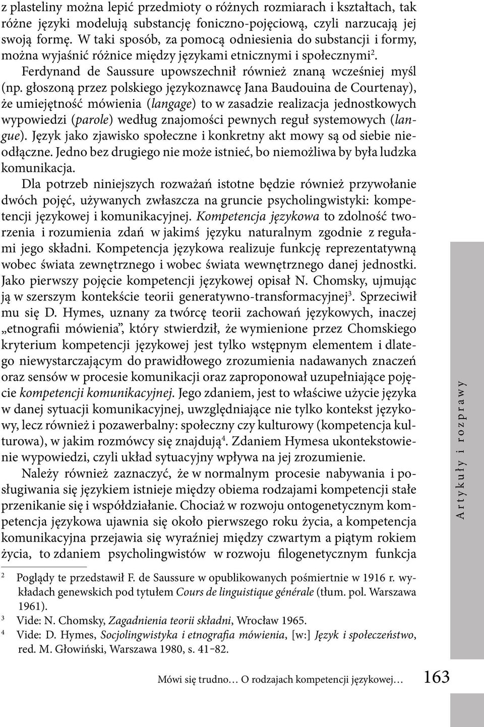 głoszoną przez polskiego językoznawcę Jana Baudouina de Courtenay), że umiejętność mówienia (langage) to w zasadzie realizacja jednostkowych wypowiedzi (parole) według znajomości pewnych reguł