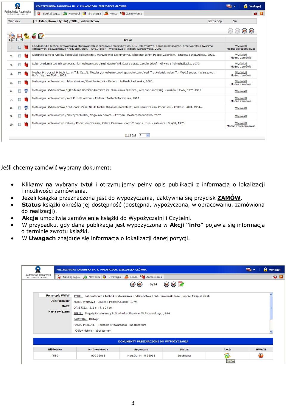 Status książki określa jej dostępność (dostępna, wypożyczona, w opracowaniu, zamówiona do realizacji).