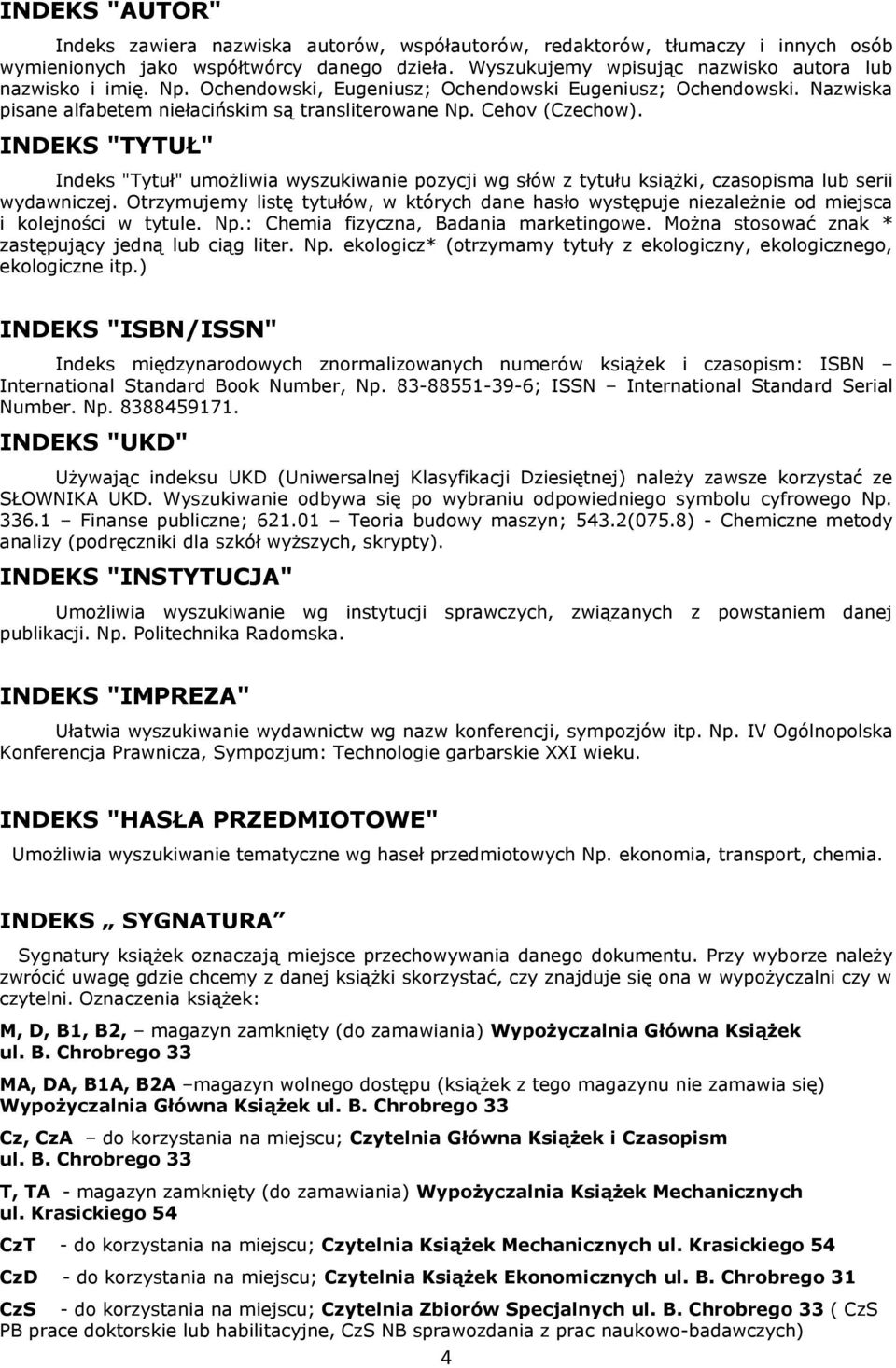 INDEKS "TYTUŁ" Indeks "Tytuł" umożliwia wyszukiwanie pozycji wg słów z tytułu książki, czasopisma lub serii wydawniczej.