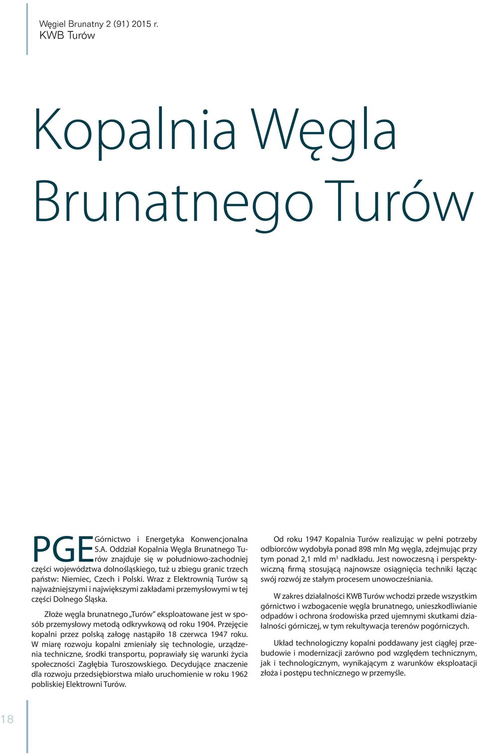 Wraz z Elektrownią Turów są najważniejszymi i największymi zakładami przemysłowymi w tej części Dolnego Śląska.