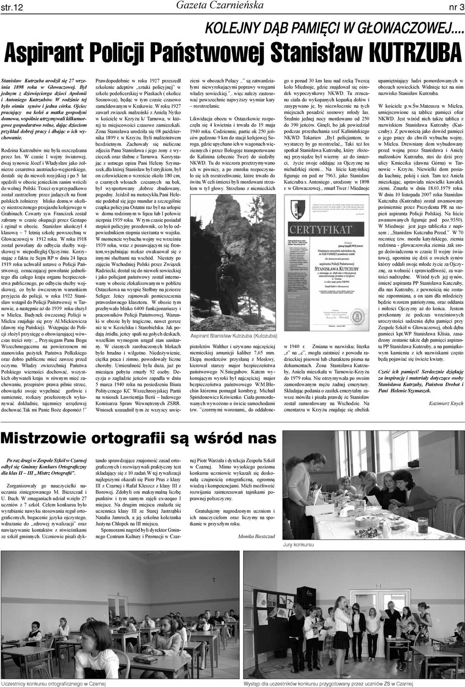 Ojciec pracujący na kolei a matka gospodyni domowa, wspólnie utrzymywali kilkumorgowe gospodarstwo rolne, dając dzieciom przykład dobrej pracy i dbając o ich wychowanie.