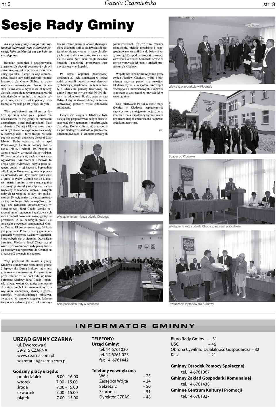 Dlatego też wójt zaproponował radzie, aby radni uchwalili pomoc finansową dla Gminy Słubice w województwie mazowieckim.