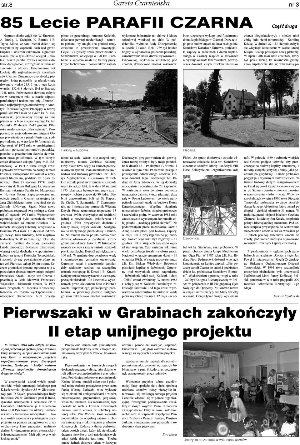 Nasza parafia również uzyskała daleko idącą pomoc, szczególnie w zakresie żywności i odzieży. Uruchomiono też kuchnię dla najbiedniejszych mieszkańców Czarnej.