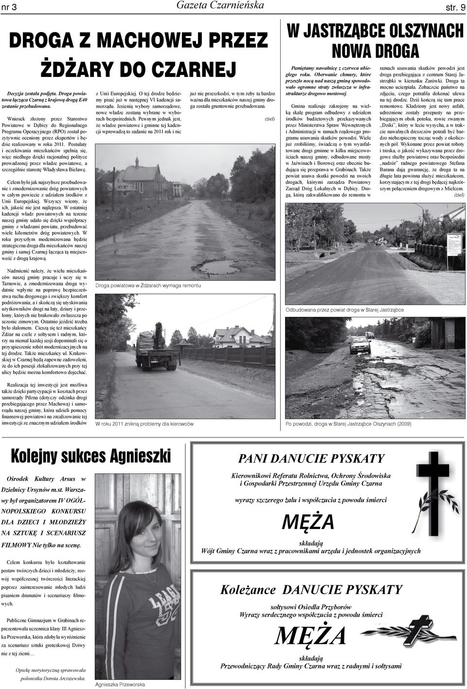 Postulaty i oczekiwania mieszkańców spełnią się, więc niedługo dzięki racjonalnej polityce prowadzonej przez władze powiatowe, a szczególnie starostę Władysława Bielawę.