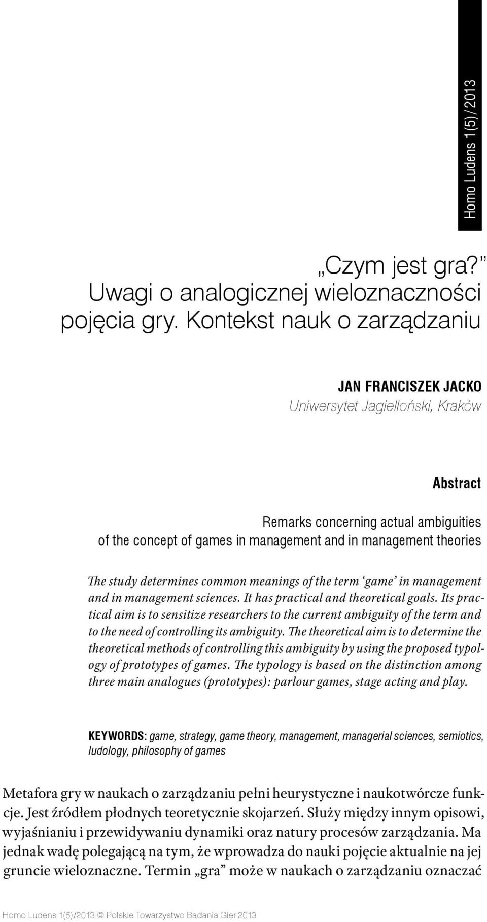 study determines common meanings of the term game in management and in management sciences. It has practical and theoretical goals.