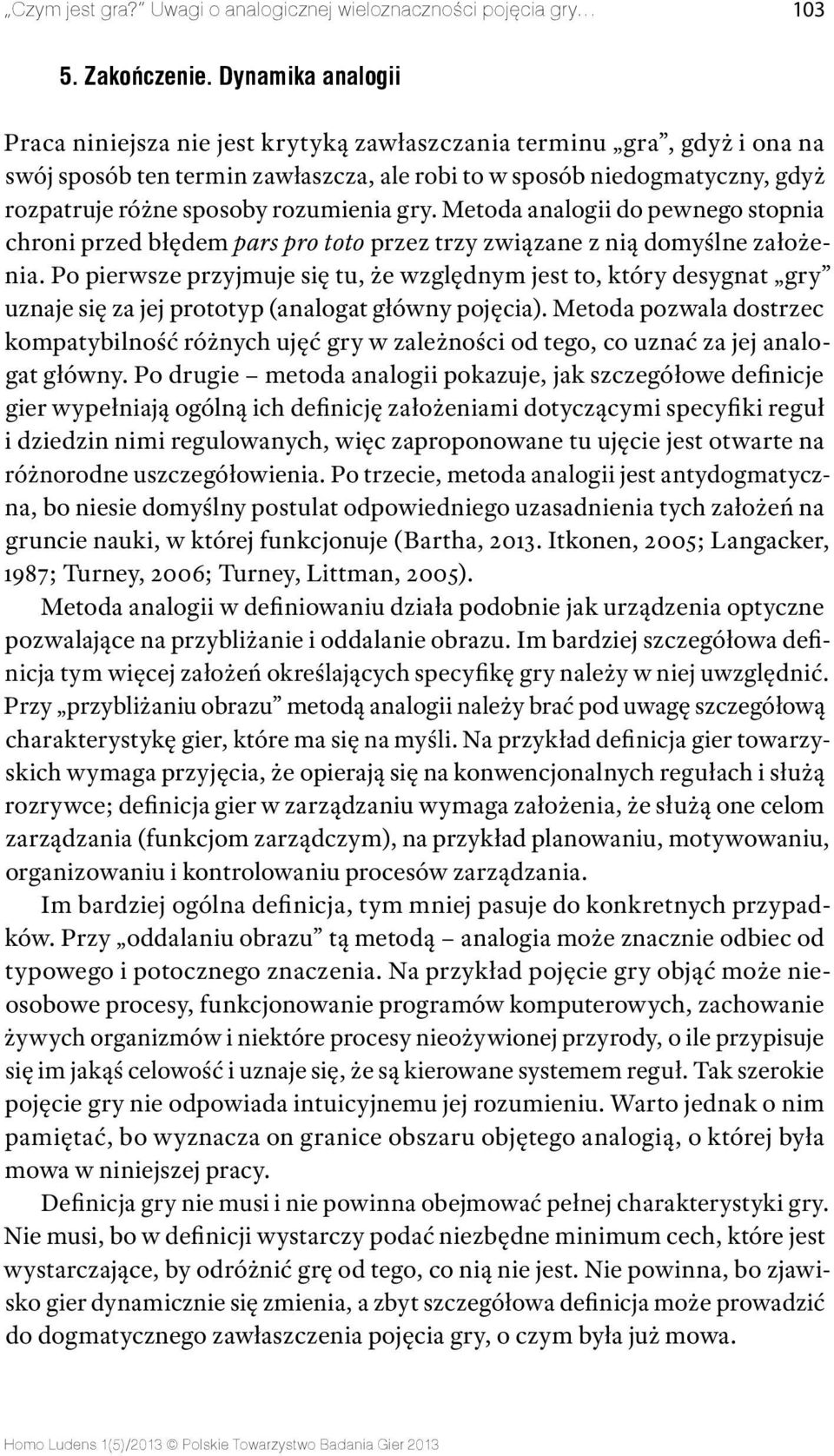 rozumienia gry. Metoda analogii do pewnego stopnia chroni przed błędem pars pro toto przez trzy związane z nią domyślne założenia.