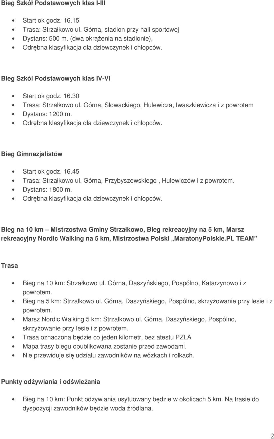 Bieg Gimnazjalistów Start ok godz. 16.45 Trasa: Strzałkowo ul. Górna, Przybyszewskiego, Hulewiczów i z powrotem. Dystans: 1800 m.