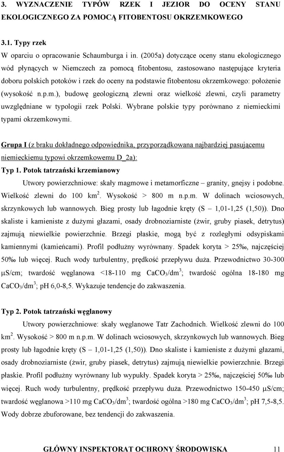 okrzemkowego: położenie (wysokość n.p.m.), budowę geologiczną zlewni oraz wielkość zlewni, czyli parametry uwzględniane w typologii rzek Polski.