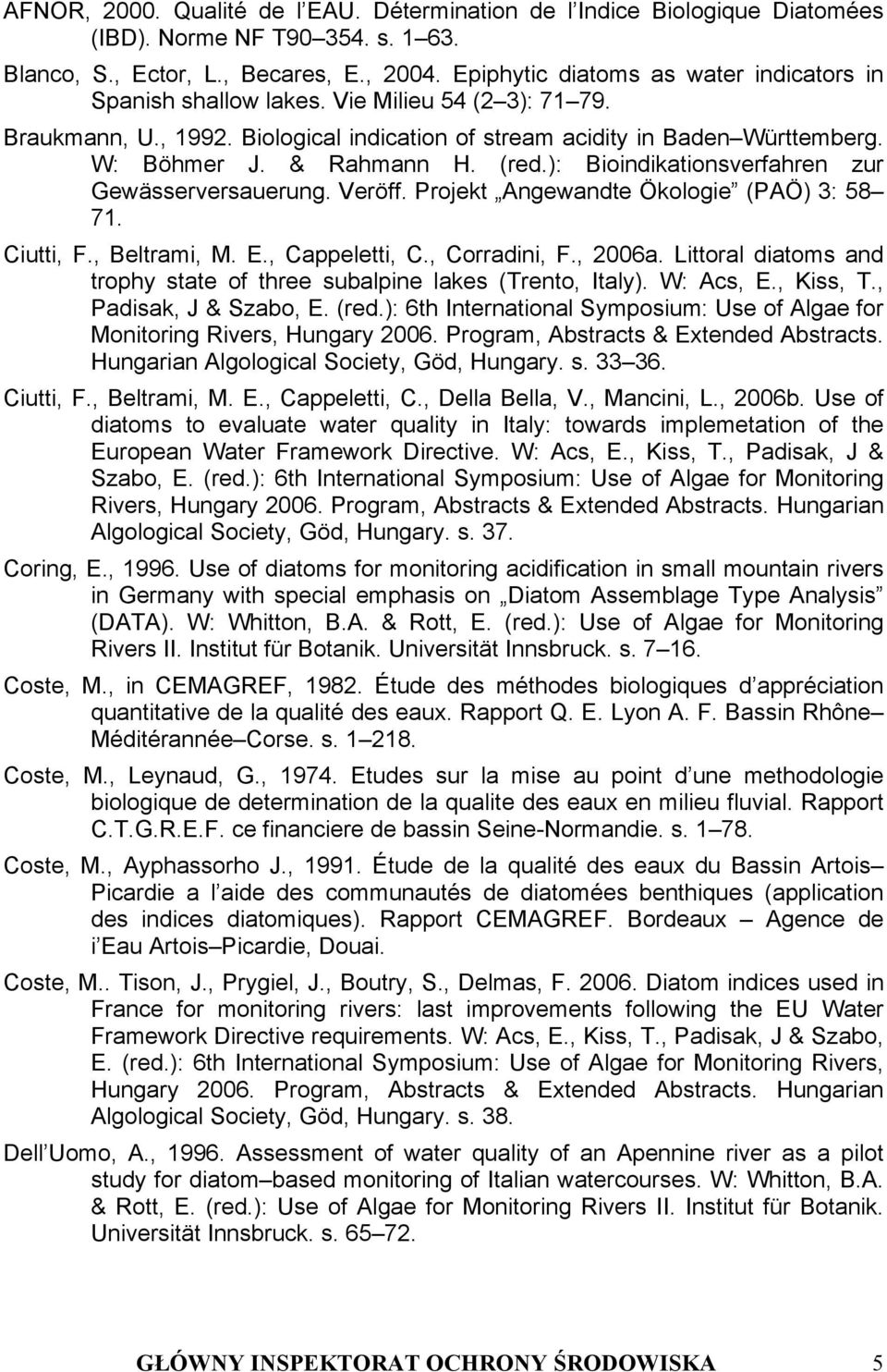 (red.): Bioindikationsverfahren zur Gewässerversauerung. Veröff. Projekt Angewandte Ökologie (PAÖ) 3: 58 71. Ciutti, F., Beltrami, M. E., Cappeletti, C., Corradini, F., 2006a.