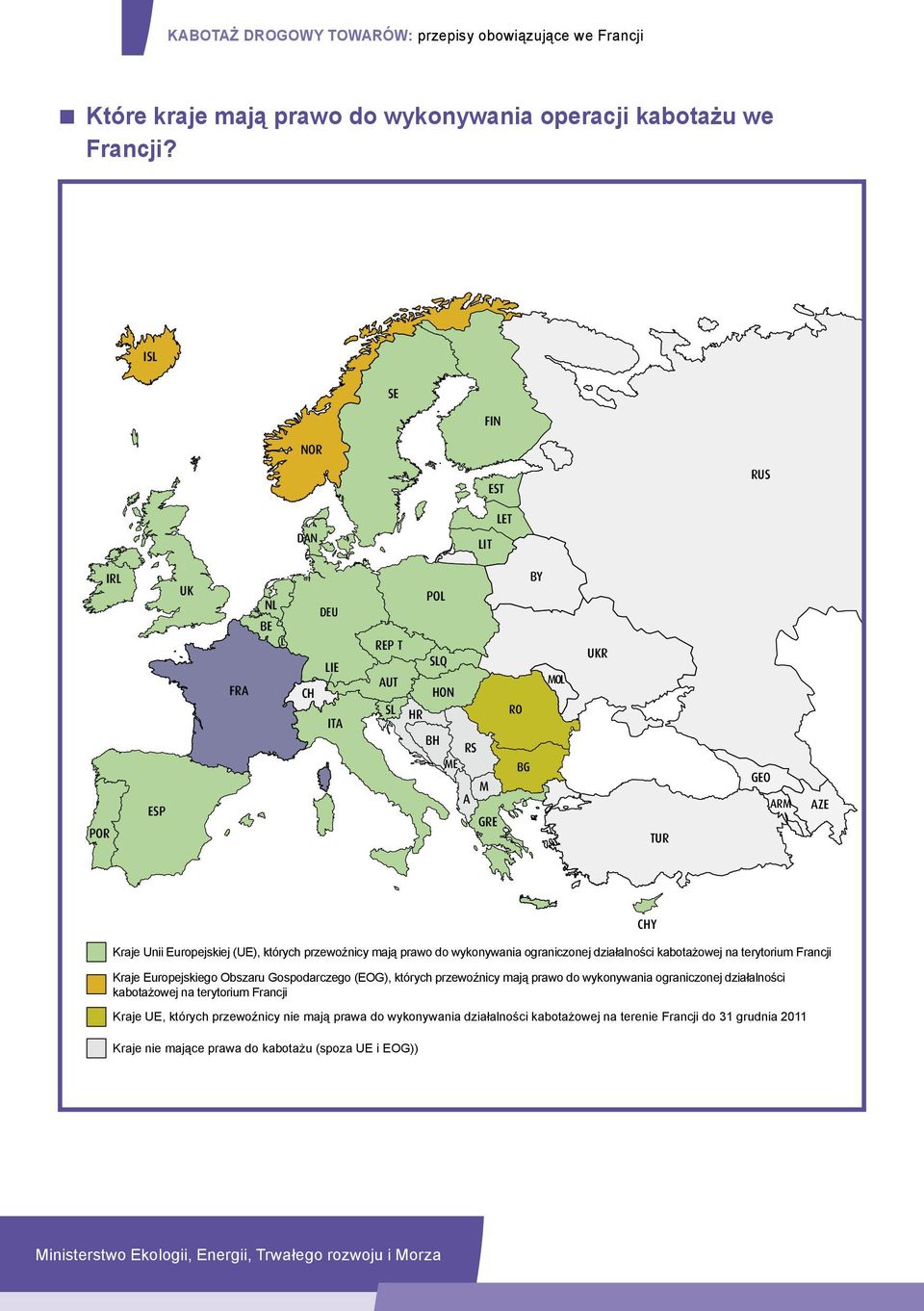 przewoźnicy mają prawo do wykonywania ograniczonej działalności kabotażowej na terytorium Francji Kraje Europejskiego Obszaru Gospodarczego (EOG), których przewoźnicy mają prawo do wykonywania