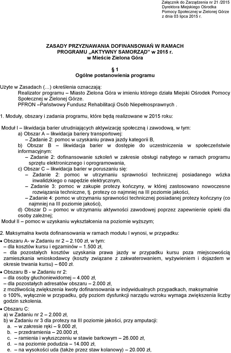 w Mieście Zielona Góra 1 Ogólne postanowienia programu Użyte w Zasadach ( ) określenia oznaczają: Realizator programu Miasto Zielona Góra w imieniu którego działa Miejski Ośrodek Pomocy Społecznej w