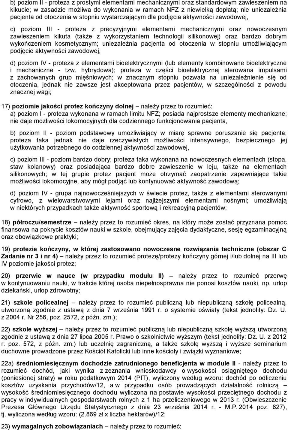 technologii silikonowej) oraz bardzo dobrym wykończeniem kosmetycznym; uniezależnia pacjenta od otoczenia w stopniu umożliwiającym podjęcie aktywności zawodowej, d) poziom IV - proteza z elementami