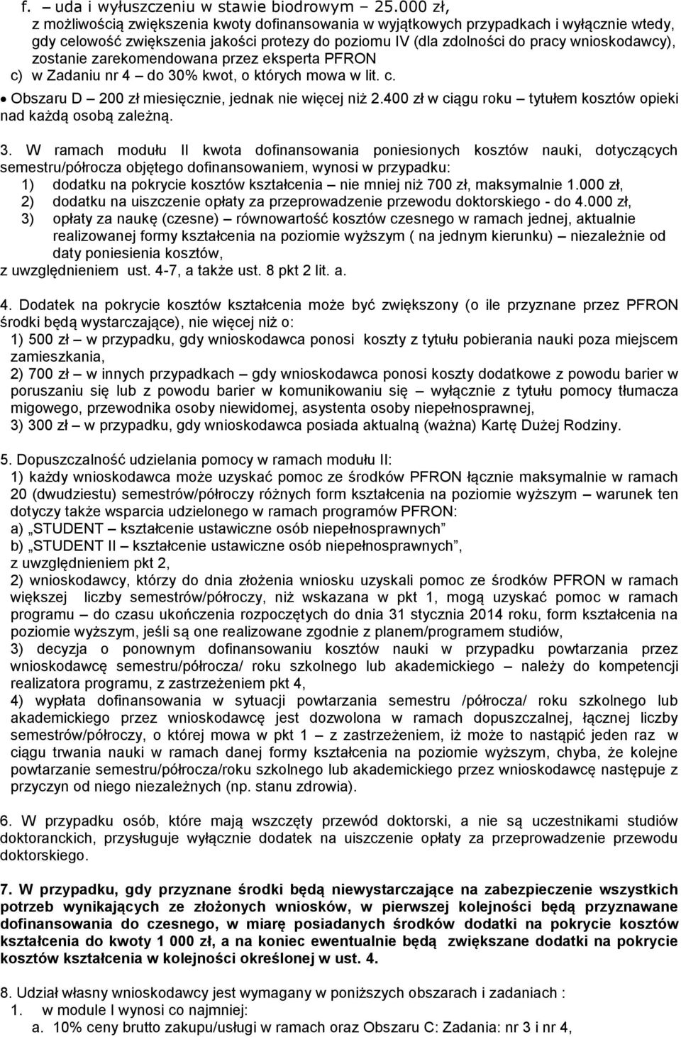 zostanie zarekomendowana przez eksperta PFRON c) w Zadaniu nr 4 do 30% kwot, o których mowa w lit. c. Obszaru D 200 zł miesięcznie, jednak nie więcej niż 2.