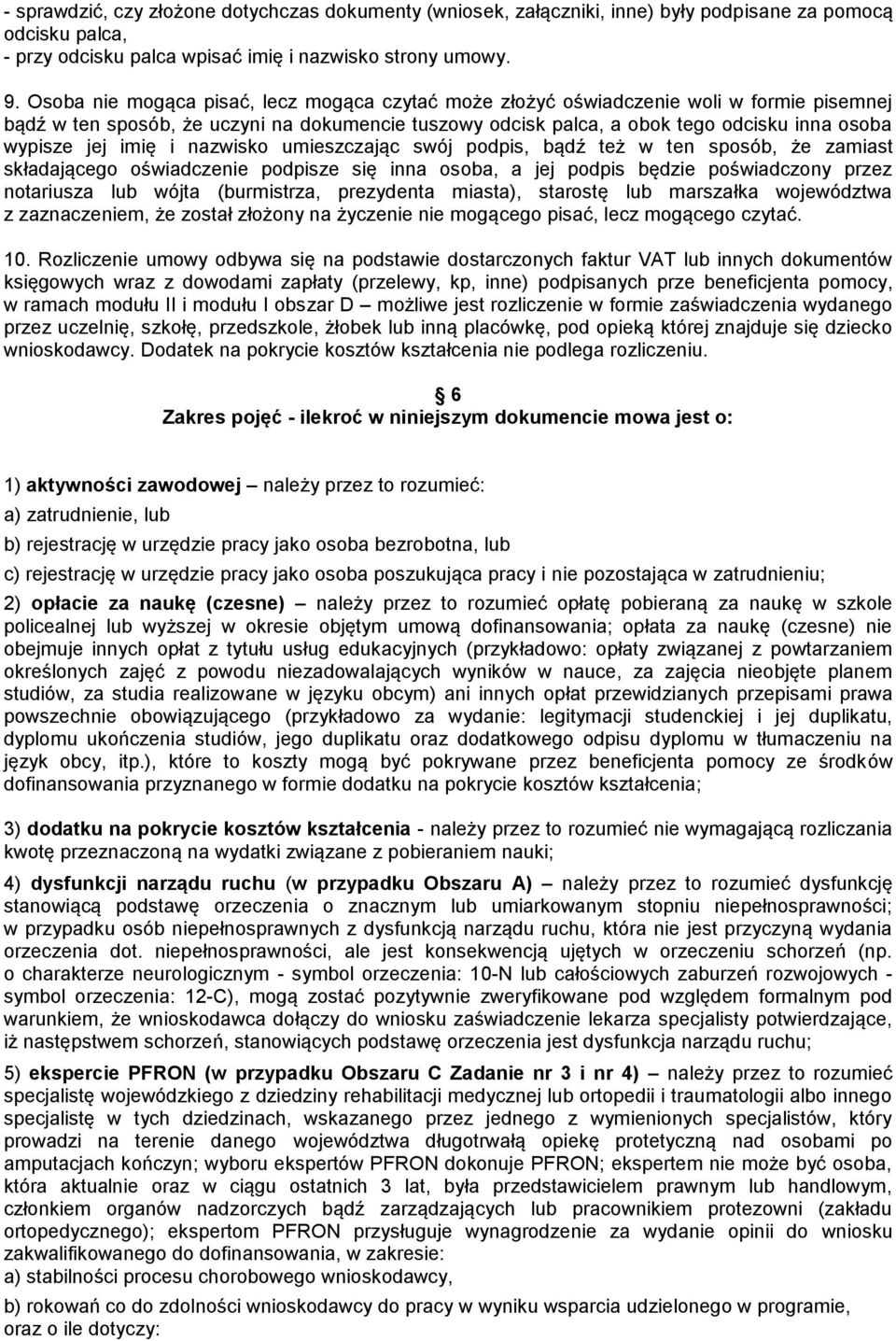 imię i nazwisko umieszczając swój podpis, bądź też w ten sposób, że zamiast składającego oświadczenie podpisze się inna osoba, a jej podpis będzie poświadczony przez notariusza lub wójta (burmistrza,