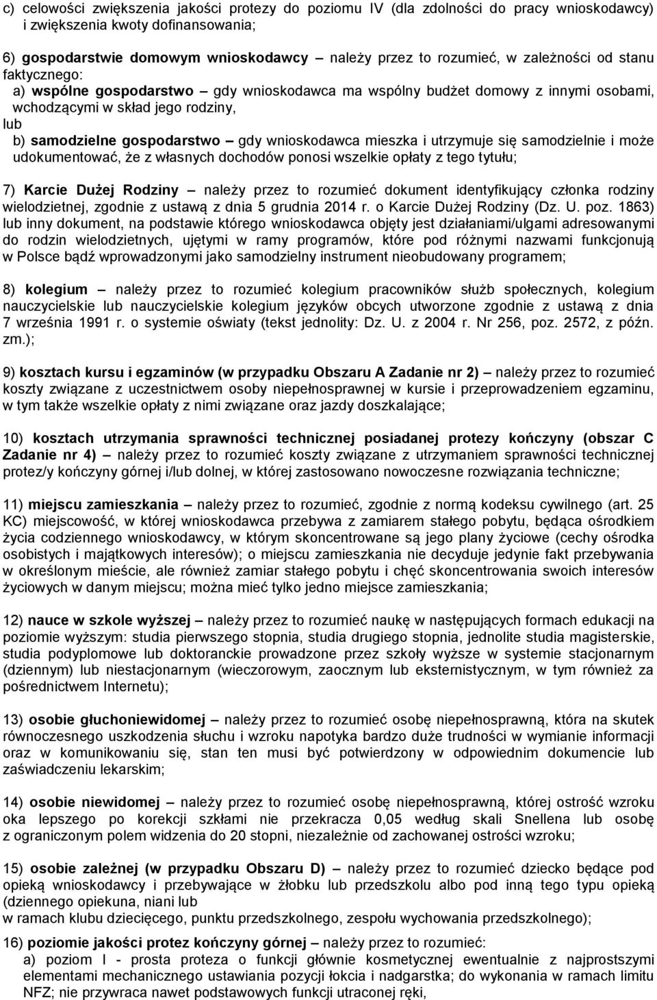 mieszka i utrzymuje się samodzielnie i może udokumentować, że z własnych dochodów ponosi wszelkie opłaty z tego tytułu; 7) Karcie Dużej Rodziny należy przez to rozumieć dokument identyfikujący