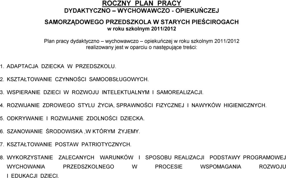 WSPIERANIE DZIECI W ROZWOJU INTELEKTUALNYM I SAMOREALIZACJI. 4. ROZWIJANIE ZDROWEGO STYLU ŻYCIA, SPRAWNOŚCI FIZYCZNEJ I NAWYKÓW HIGIENICZNYCH. 5. ODKRYWANIE I ROZWIJANIE ZDOLNOŚCI DZIECKA. 6.