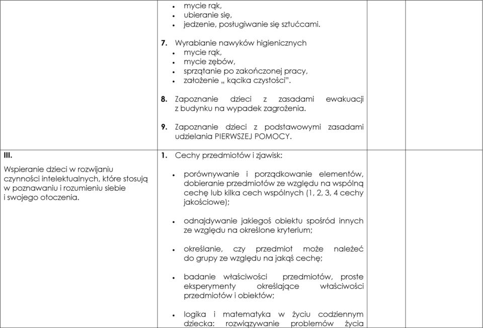 Wspieranie dzieci w rozwijaniu czynności intelektualnych, które stosują w poznawaniu i rozumieniu siebie i swojego otoczenia. 1.