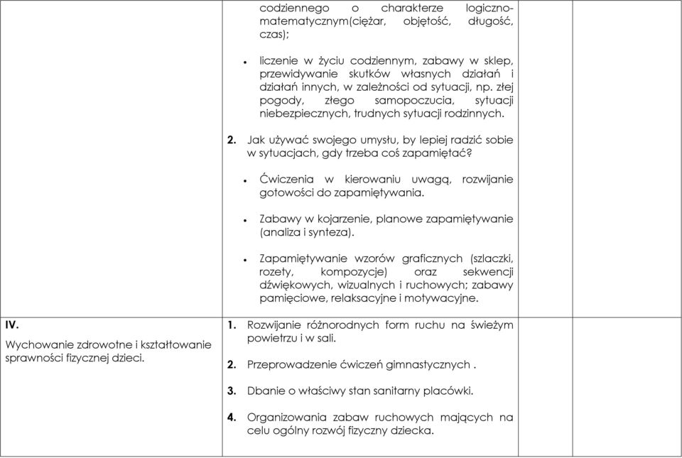 Ćwiczenia w kierowaniu uwagą, rozwijanie gotowości do zapamiętywania. Zabawy w kojarzenie, planowe zapamiętywanie (analiza i synteza).
