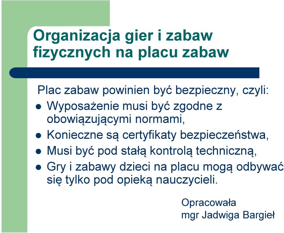 są certyfikaty bezpieczeństwa, Musi być pod stałą kontrolą techniczną, Gry i zabawy