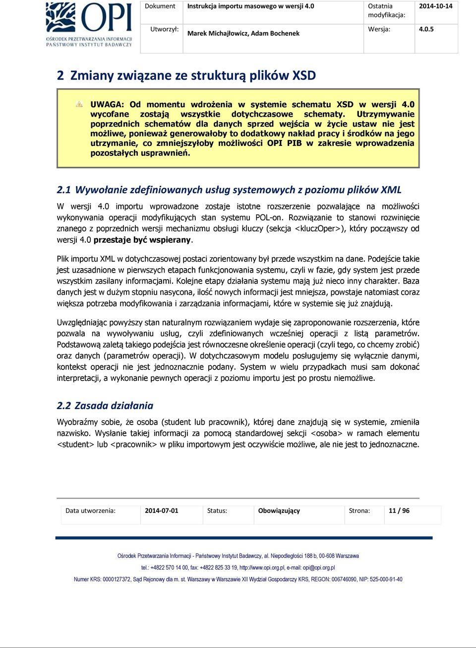 OPI PIB w zakresie wprowadzenia pozostałych usprawnień. 2.1 Wywołanie zdefiniowanych usług systemowych z poziomu plików XML W wersji 4.