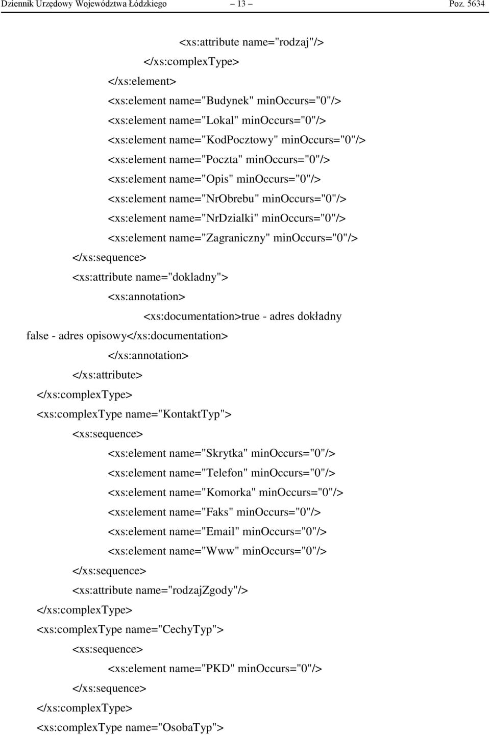 name="nrobrebu" minoccurs="0"/> name="nrdzialki" minoccurs="0"/> name="zagraniczny" minoccurs="0"/> <xs:attribute name="dokladny"> <xs:documentation>true - adres dokładny false - adres