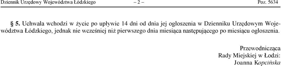 Urzędowym Województwa Łódzkiego, jednak nie wcześniej niż pierwszego dnia