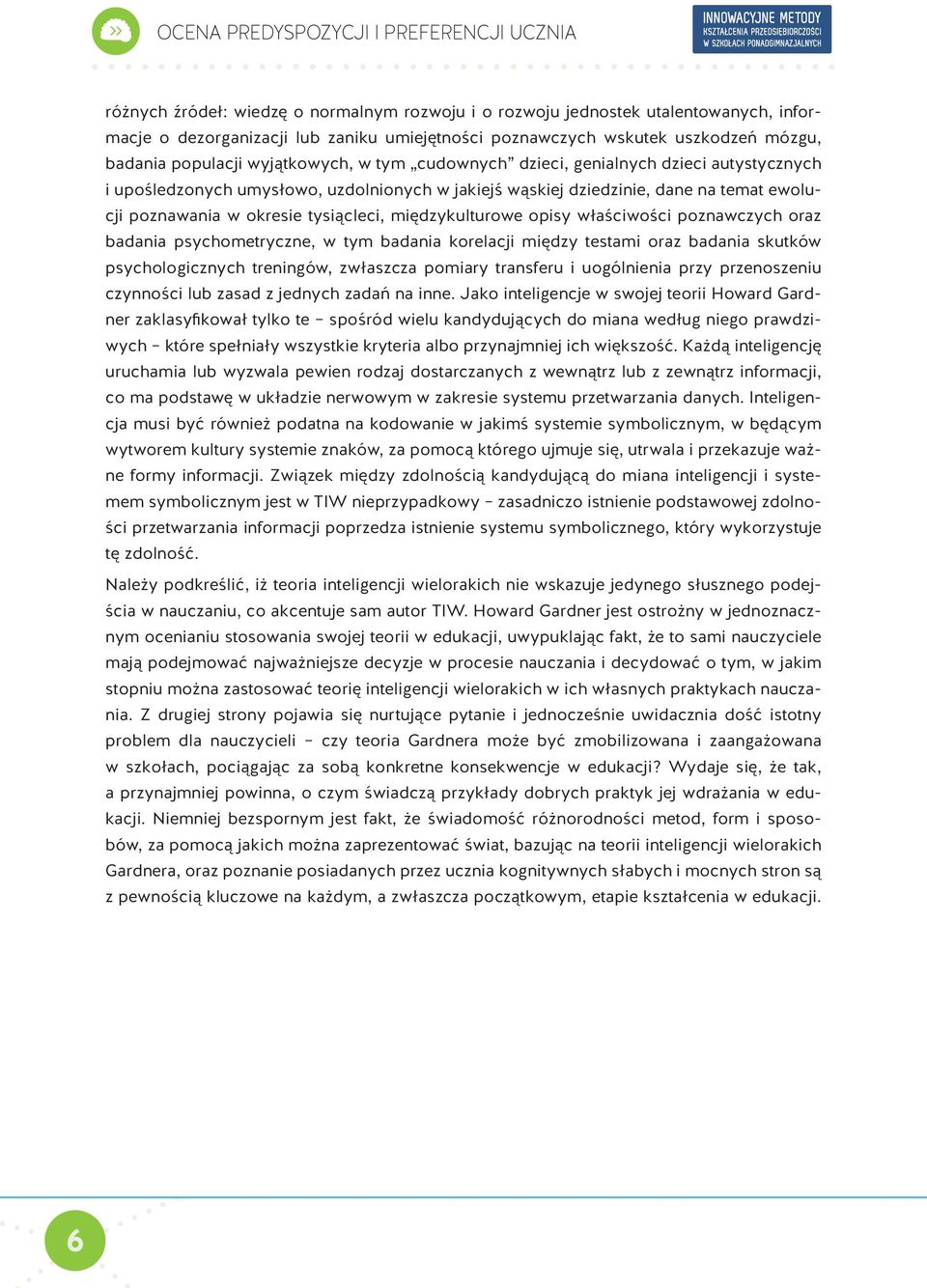 poznawania w okresie tysiącleci, międzykulturowe opisy właściwości poznawczych oraz badania psychometryczne, w tym badania korelacji między testami oraz badania skutków psychologicznych treningów,