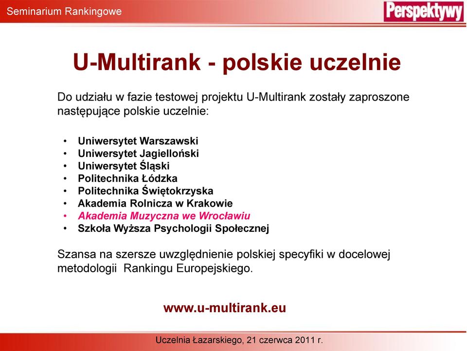 Politechnika Świętokrzyska Akademia Rolnicza w Krakowie Akademia Muzyczna we Wrocławiu Szkoła Wyższa Psychologii