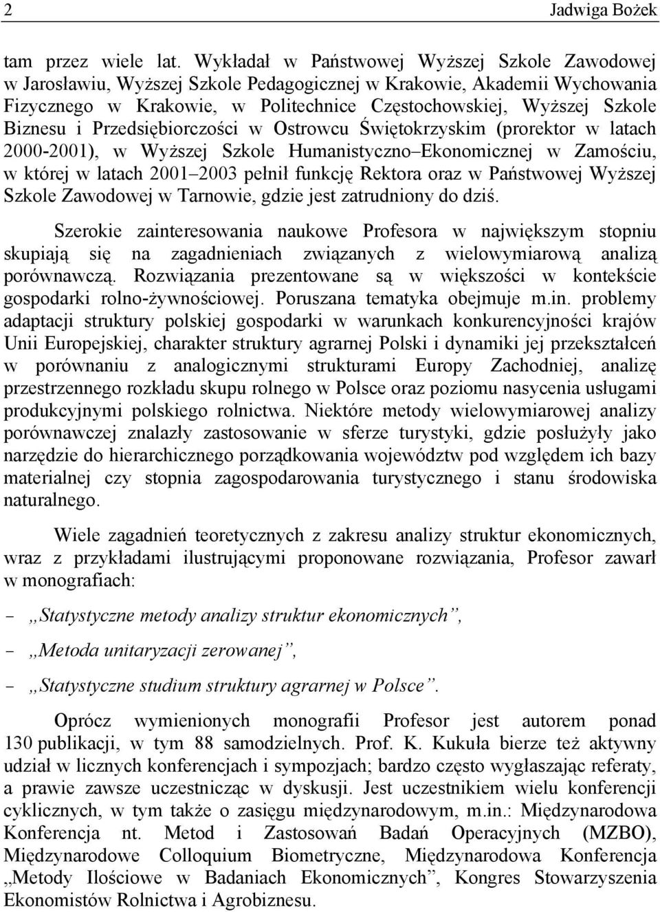 Przedsęborczośc w Ostrowcu Śwętokrzyskm (prorektor w latach 2000-200), w Wyższej Szkole Humanstyczno Ekonomcznej w Zamoścu, w której w latach 200 2003 pełnł funkcję Rektora oraz w Państwowej Wyższej