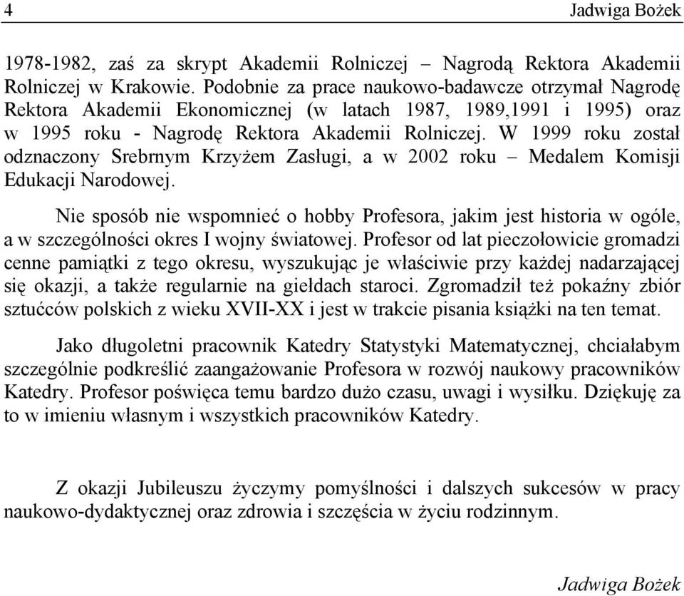 W 999 roku został odznaczony Srebrnym Krzyżem Zasług, a w 2002 roku Medalem Komsj Edukacj Narodowej.