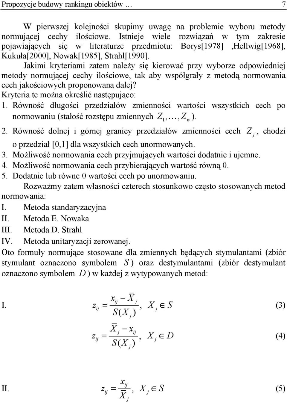 Jakm kryteram zatem należy sę kerować przy wyborze odpowednej metody normującej cechy loścowe, tak aby współgrały z metodą normowana cech jakoścowych proponowaną dalej?