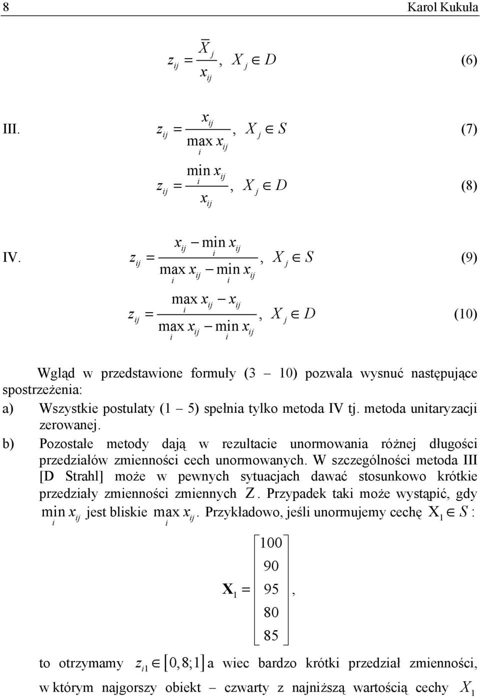 metoda IV tj. metoda untaryzacj zerowanej. b) Pozostałe metody dają w rezultace unormowana różnej długośc przedzałów zmennośc cech unormowanych.