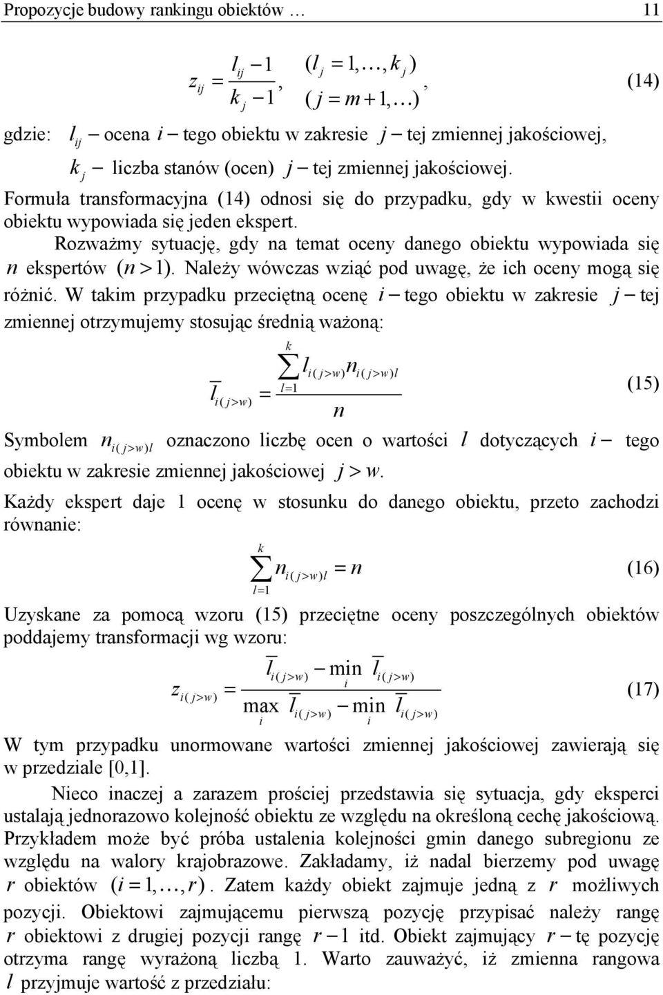 Należy wówczas wząć pod uwagę, że ch oceny mogą sę różnć.