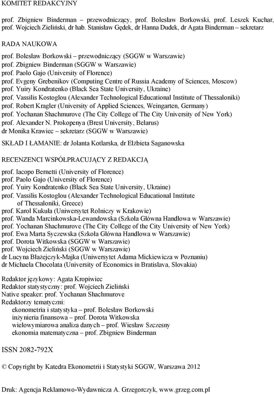 Paolo Gajo (Unversty of Florence) prof. Evgeny Grebenkov (Computng Centre of Russa Academy of Scences, Moscow) prof. Yury Kondratenko (Black Sea State Unversty, Ukrane) prof.