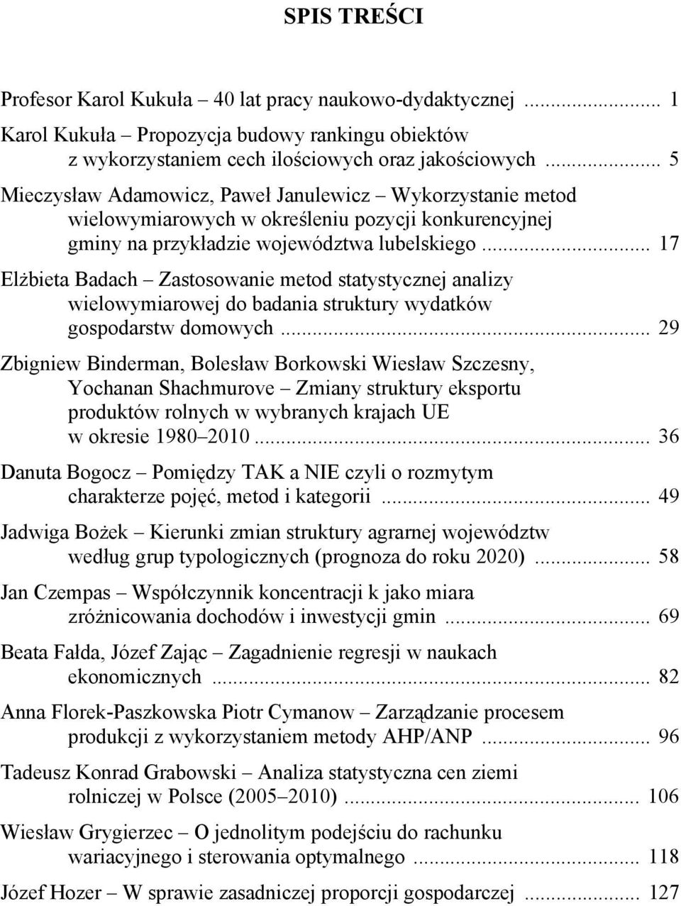 .. 7 Elżbeta Badach Zastosowane metod statystycznej analzy welowymarowej do badana struktury wydatków gospodarstw domowych.