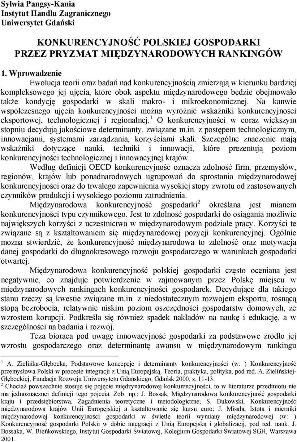 skali makro- i mikroekonomicznej. Na kanwie współczesnego ujęcia konkurencyjności można wyróżnić wskaźniki konkurencyjności eksportowej, technologicznej i regionalnej.