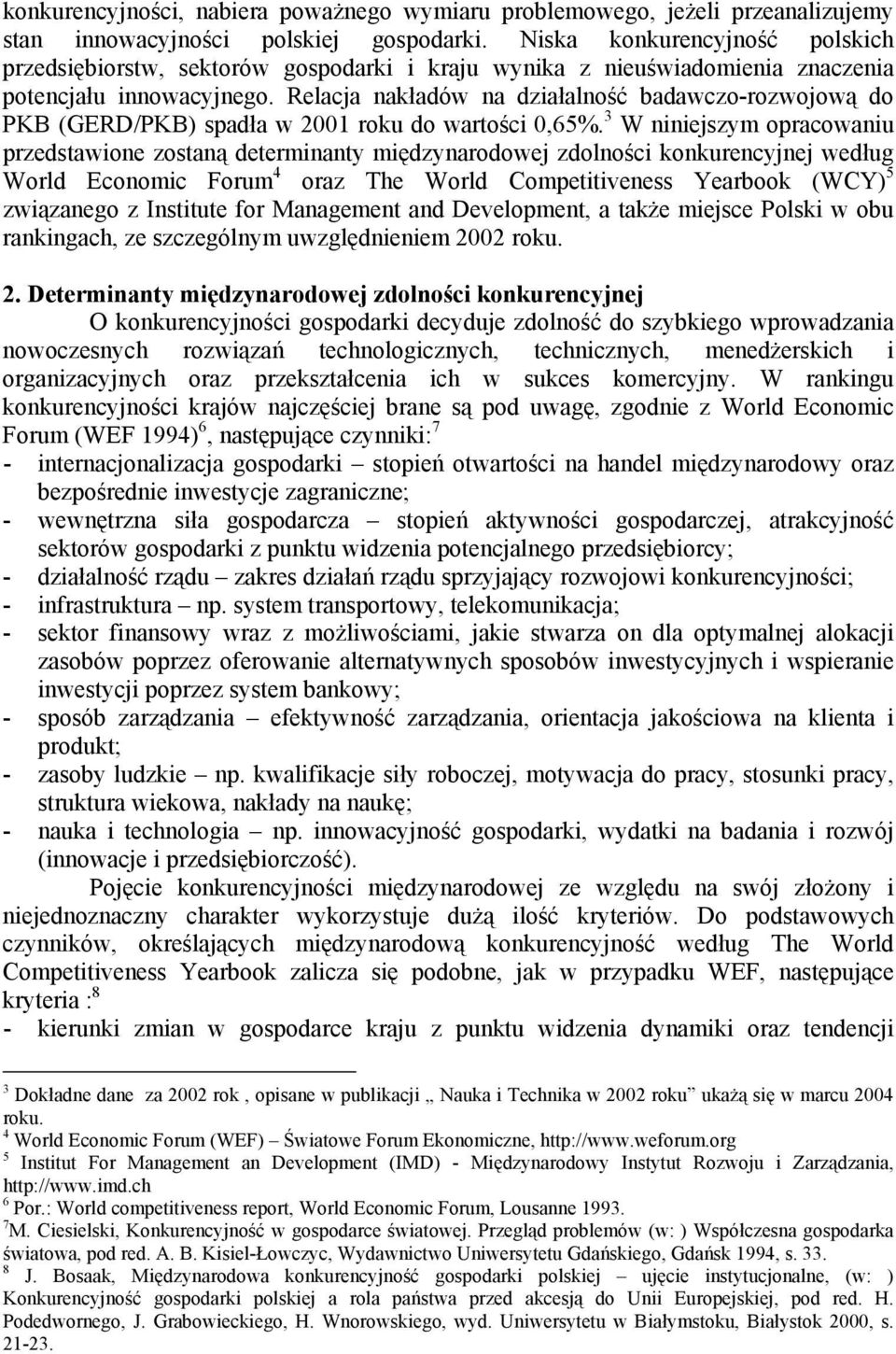 Relacja nakładów na działalność badawczo-rozwojową do PKB (GERD/PKB) spadła w 2001 roku do wartości 0,65%.