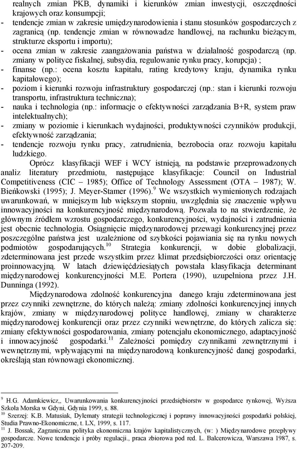 zmiany w polityce fiskalnej, subsydia, regulowanie rynku pracy, korupcja) ; - finanse (np.