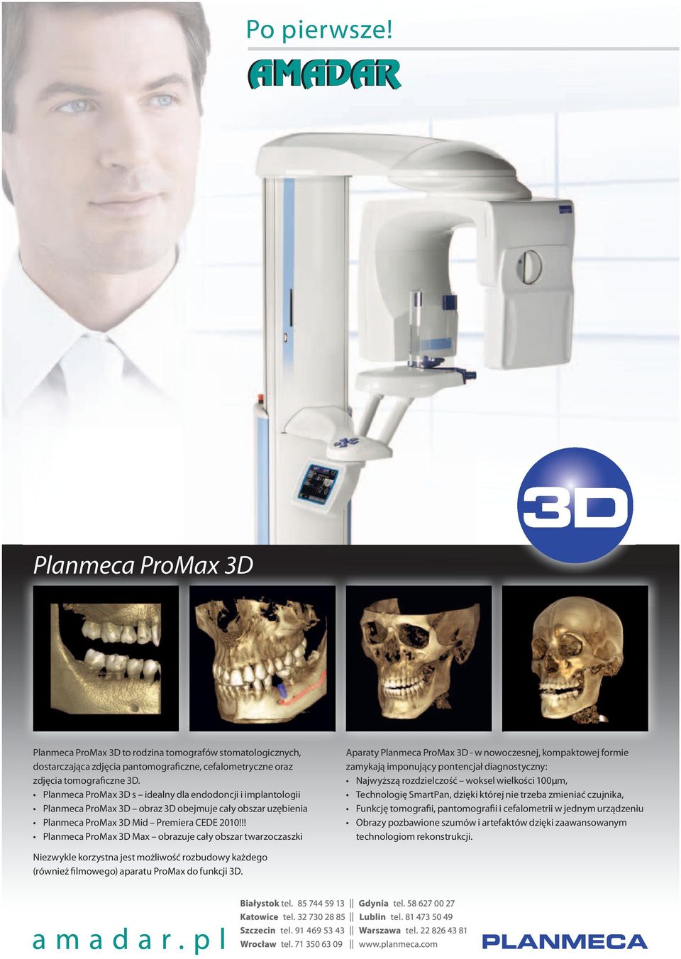 !! Planmeca ProMax 3D Max obrazuje cały obszar twarzoczaszki Aparaty Planmeca ProMax 3D - w nowoczesnej, kompaktowej formie zamykają imponujący pontencjał diagnostyczny: Najwyższą rozdzielczość