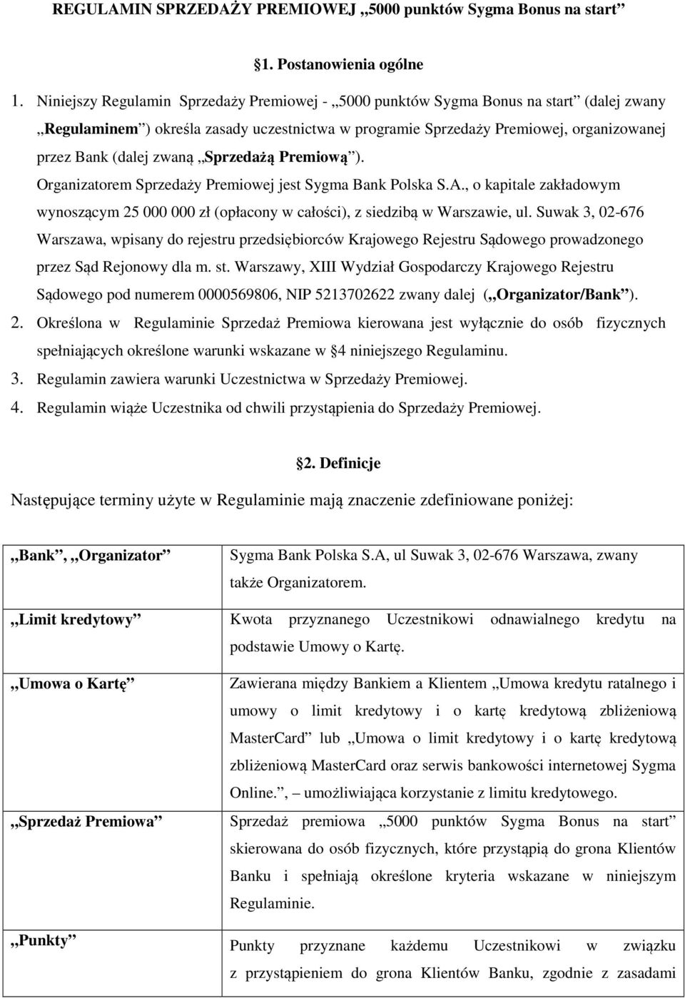 zwaną Sprzedażą Premiową ). Organizatorem Sprzedaży Premiowej jest Sygma Bank Polska S.A., o kapitale zakładowym wynoszącym 25 000 000 zł (opłacony w całości), z siedzibą w Warszawie, ul.