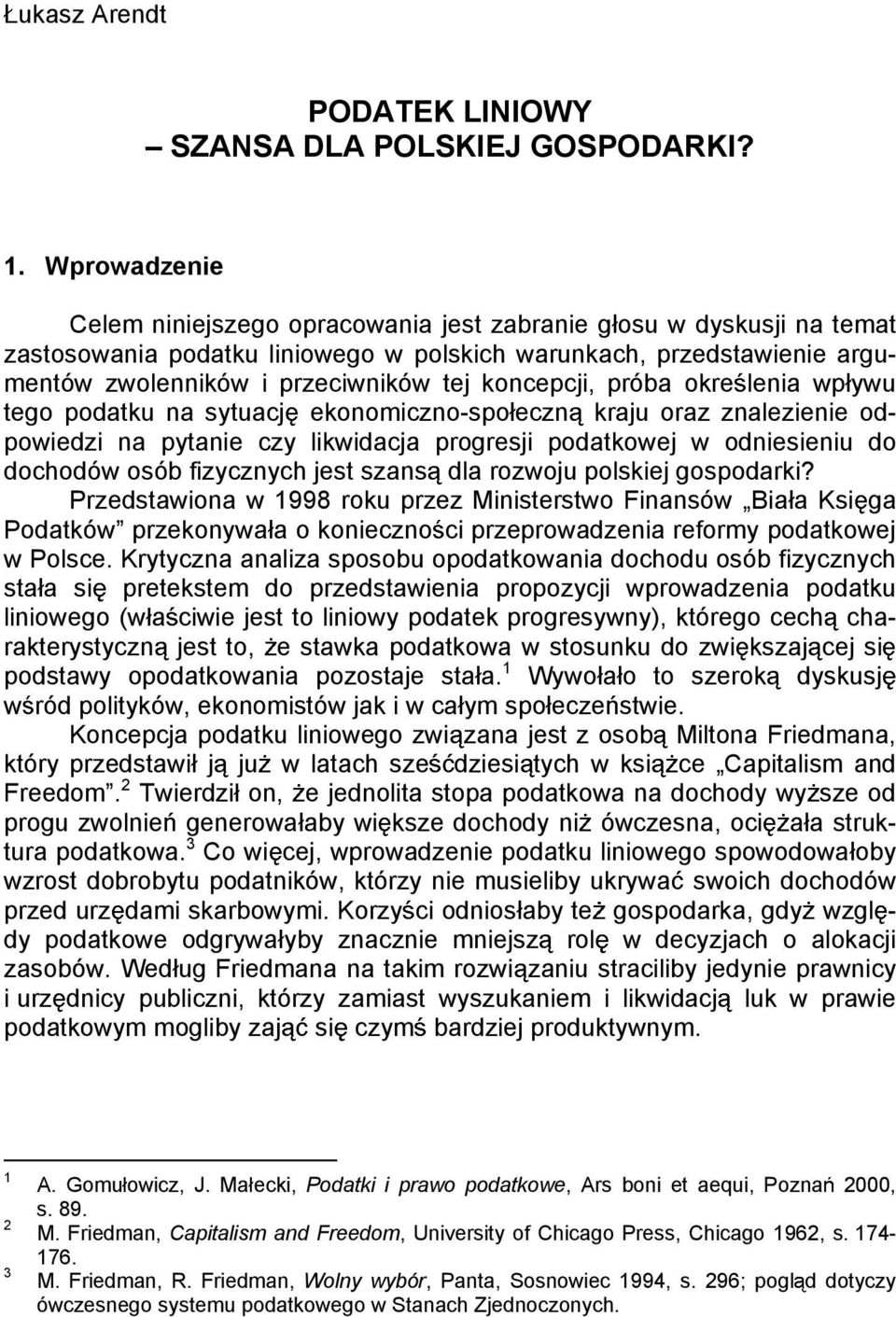 koncepcji, próba okre lenia wp ywu tego podatku na sytuacj ekonomiczno-spo eczn kraju oraz znalezienie odpowiedzi na pytanie czy likwidacja progresji podatkowej w odniesieniu do dochodów osób