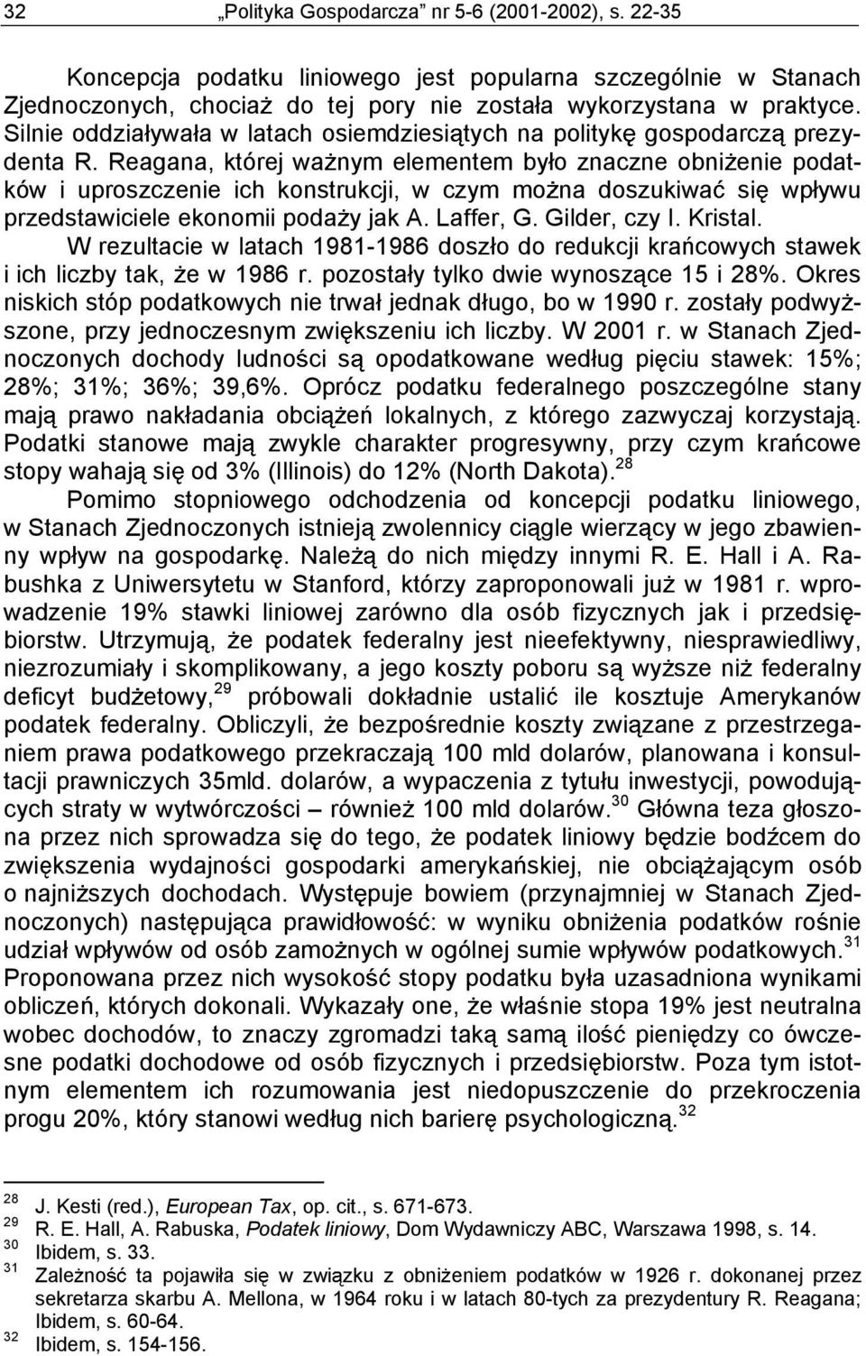 Reagana, której wa nym elementem by o znaczne obni enie podatków i uproszczenie ich konstrukcji, w czym mo na doszukiwa si wp ywu przedstawiciele ekonomii poda y jak A. Laffer, G. Gilder, czy I.